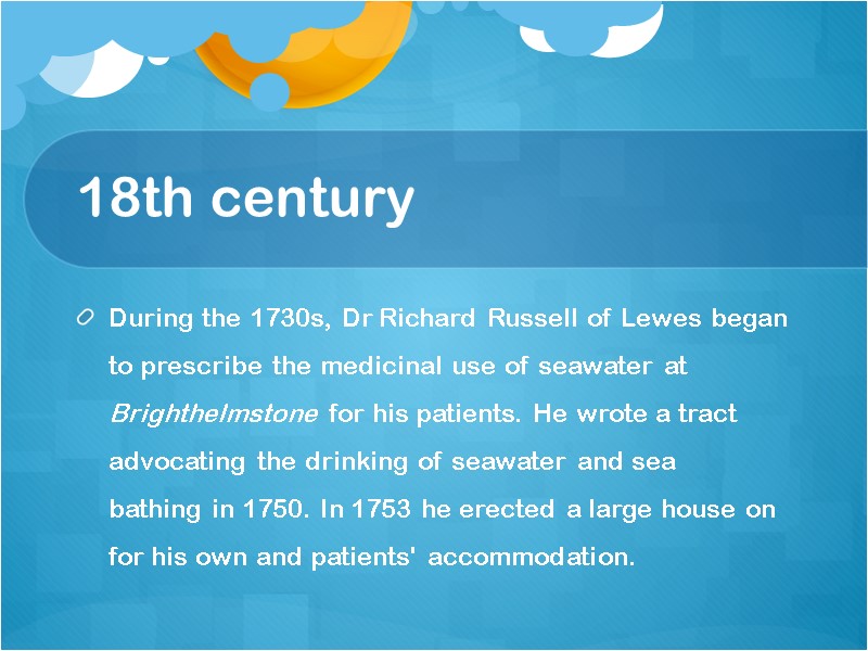 18th century During the 1730s, Dr Richard Russell of Lewes began to prescribe the